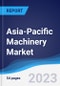 Asia-Pacific (APAC) Machinery Market Summary, Competitive Analysis and Forecast to 2027 - Product Image