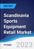 Scandinavia Sports Equipment Retail Market Summary, Competitive Analysis and Forecast to 2027- Product Image