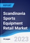 Scandinavia Sports Equipment Retail Market Summary, Competitive Analysis and Forecast to 2027 - Product Image