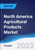 North America Agricultural Products Market Summary, Competitive Analysis and Forecast to 2027- Product Image