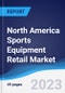 North America Sports Equipment Retail Market Summary, Competitive Analysis and Forecast to 2027 - Product Thumbnail Image