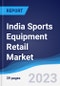 India Sports Equipment Retail Market Summary, Competitive Analysis and Forecast to 2027 - Product Thumbnail Image