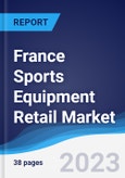 France Sports Equipment Retail Market Summary, Competitive Analysis and Forecast to 2027- Product Image