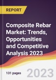 Composite Rebar Market: Trends, Opportunities and Competitive Analysis 2023-2028- Product Image