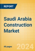 Saudi Arabia Construction Market Size, Trends, and Forecasts by Sector - Commercial, Industrial, Infrastructure, Energy and Utilities, Institutional and Residential Market Analysis, 2024-2028- Product Image