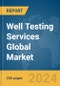 Well Testing Services Global Market Report 2024 - Product Thumbnail Image