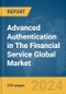Advanced Authentication in The Financial Service Global Market Report 2024 - Product Image