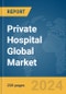 Private Hospital Global Market Report 2024 - Product Thumbnail Image
