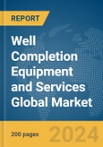 Well Completion Equipment and Services Global Market Report 2024- Product Image