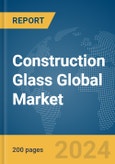 Construction Glass Global Market Report 2024- Product Image