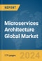 Microservices Architecture Global Market Report 2024 - Product Image