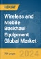 Wireless and Mobile Backhaul Equipment Global Market Report 2024 - Product Image
