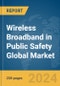 Wireless Broadband in Public Safety Global Market Report 2024 - Product Thumbnail Image