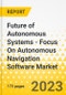 Future of Autonomous Systems - Focus On Autonomous Navigation Software Market - A Global and Regional Analysis: Focus on Application, Sector, Platform, Software Technology, and Country - Analysis and Forecast, 2023-2033 - Product Image