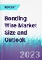 Bonding Wire Market Size and Outlook - Product Image
