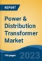 Power & Distribution Transformer Market - Global Industry Size, Share, Trends, Opportunities and Forecast, 2018-2028 - Product Image