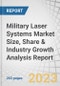Military Laser Systems Market Size, Share & Industry Growth Analysis Report by Application (Weapons and Non-weapons), Technology, Platform, End Use, Output Power - Global Growth Driver and Industry Forecast to 2028 - Product Thumbnail Image