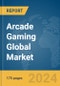 Arcade Gaming Global Market Report 2024 - Product Image