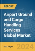 Airport Ground and Cargo Handling Services Global Market Report 2024- Product Image