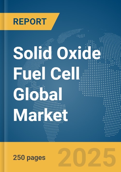 Solid Oxide Fuel Cell Global Market Report 2024