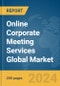 Online Corporate Meeting Services Global Market Report 2024 - Product Image