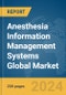 Anesthesia Information Management Systems Global Market Report 2024 - Product Image