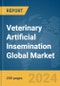 Veterinary Artificial Insemination Global Market Report 2024 - Product Image