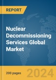 Nuclear Decommissioning Services Global Market Report 2024- Product Image