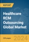 Healthcare RCM Outsourcing Global Market Report 2024 - Product Image