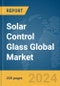 Solar Control Glass Global Market Report 2024 - Product Thumbnail Image