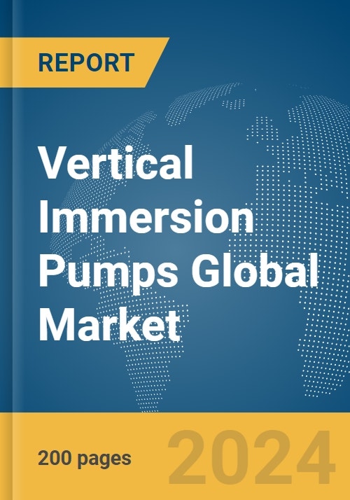 Vertical Immersion Pumps Global Market Report 2024