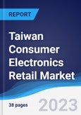 Taiwan Consumer Electronics Retail Market Summary, Competitive Analysis and Forecast to 2027- Product Image