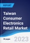 Taiwan Consumer Electronics Retail Market Summary, Competitive Analysis and Forecast to 2027 - Product Image