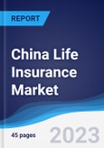 China Life Insurance Market Summary, Competitive Analysis and Forecast to 2027- Product Image