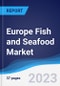 Europe Fish and Seafood Market Summary, Competitive Analysis and Forecast to 2027 - Product Image