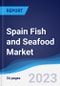 Spain Fish and Seafood Market Summary, Competitive Analysis and Forecast to 2027 - Product Image