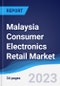 Malaysia Consumer Electronics Retail Market Summary, Competitive Analysis and Forecast to 2027 - Product Image