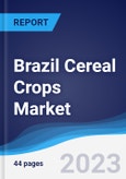 Brazil Cereal Crops Market Summary, Competitive Analysis and Forecast to 2027- Product Image
