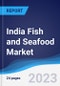 India Fish and Seafood Market Summary, Competitive Analysis and Forecast to 2027 - Product Image