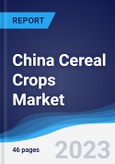 China Cereal Crops Market Summary, Competitive Analysis and Forecast to 2027- Product Image