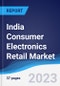 India Consumer Electronics Retail Market Summary, Competitive Analysis and Forecast to 2027 - Product Image