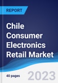 Chile Consumer Electronics Retail Market Summary, Competitive Analysis and Forecast to 2027- Product Image