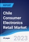 Chile Consumer Electronics Retail Market Summary, Competitive Analysis and Forecast to 2027 - Product Image