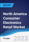 North America Consumer Electronics Retail Market Summary, Competitive Analysis and Forecast to 2027- Product Image