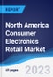 North America Consumer Electronics Retail Market Summary, Competitive Analysis and Forecast to 2027 - Product Image