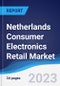 Netherlands Consumer Electronics Retail Market Summary, Competitive Analysis and Forecast to 2027 - Product Image