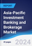 Asia-Pacific (APAC) Investment Banking and Brokerage Market Summary, Competitive Analysis and Forecast to 2028- Product Image