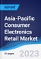 Asia-Pacific (APAC) Consumer Electronics Retail Market Summary, Competitive Analysis and Forecast to 2027 - Product Image