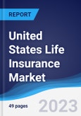 United States (US) Life Insurance Market Summary, Competitive Analysis and Forecast to 2027- Product Image