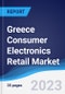 Greece Consumer Electronics Retail Market Summary, Competitive Analysis and Forecast to 2027 - Product Image
